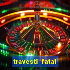 travesti fatal porto alegre